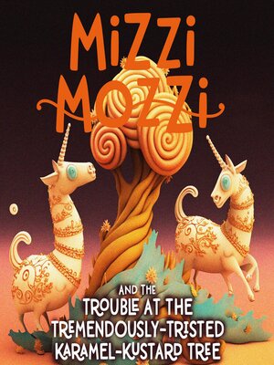 cover image of Mizzi Mozzi and the Trouble At the Tremendously-Tristed Karamel-Kustard Tree